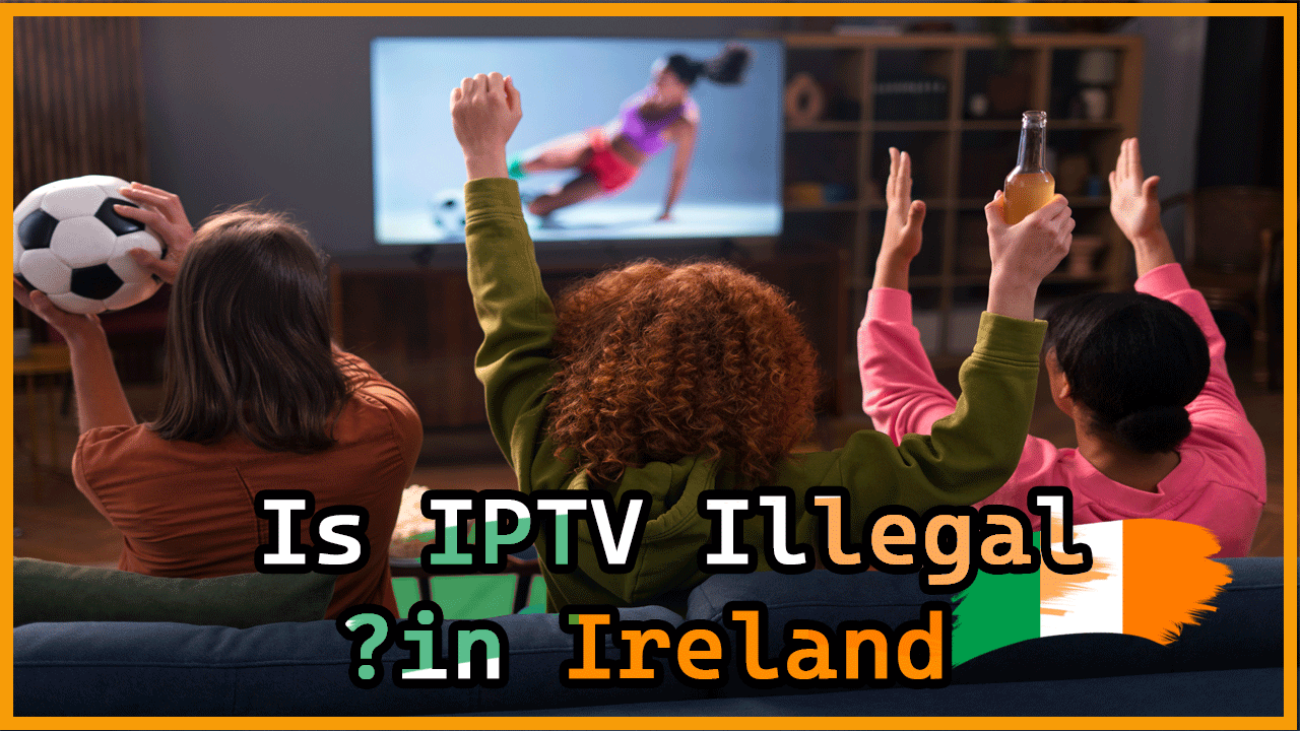 Is-IPTV-Illegal-in-Ireland